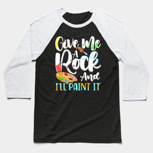 Give Me A Rock And I'll Paint It Cute Artist Baseball T-Shirt